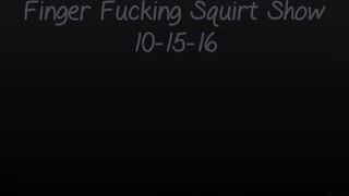 Finger Fuck Squirt Show